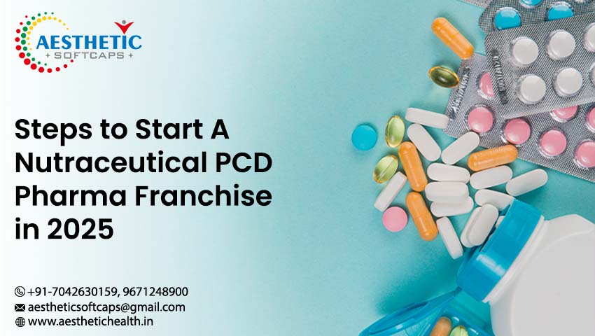 Steps to Start A Nutraceutical PCD Pharma Franchise in 2025
